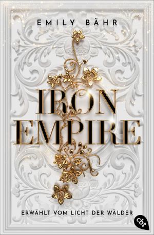 [Iron Empire 01] • Die _Iron Empire_-Reihe 01 - Iron Empire - Erwählt vom Licht der Wälder